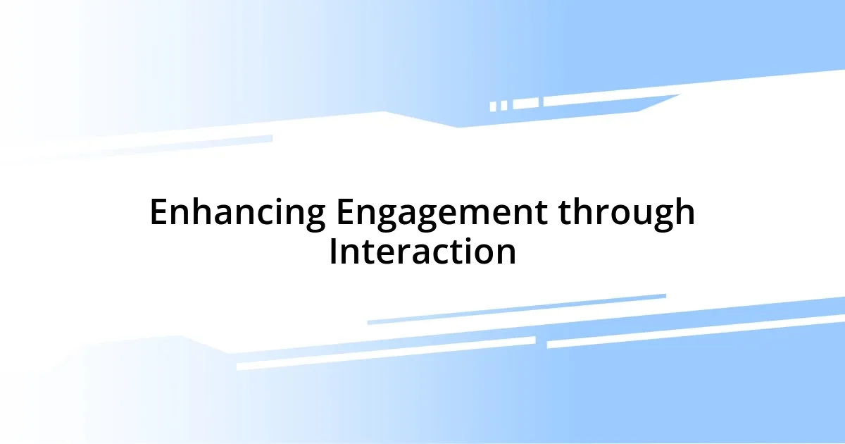 Enhancing Engagement through Interaction