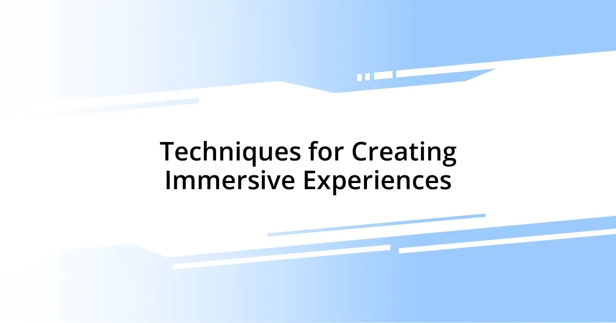 Techniques for Creating Immersive Experiences