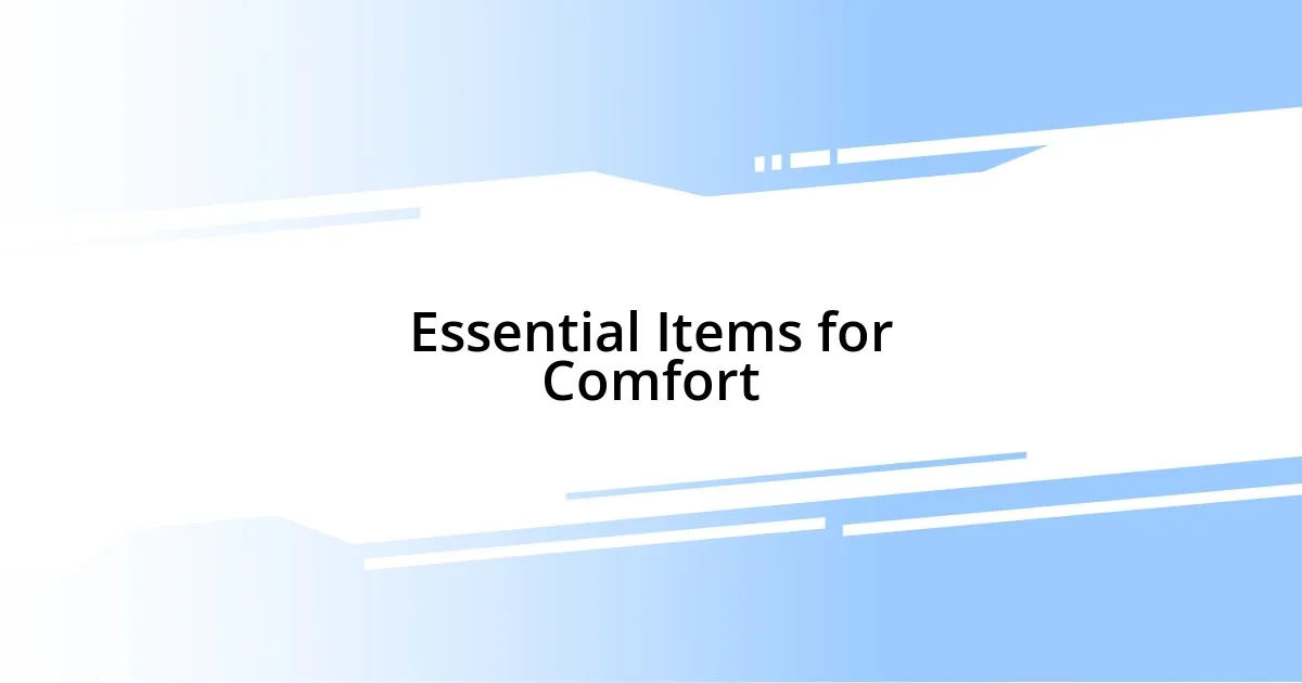 Essential Items for Comfort