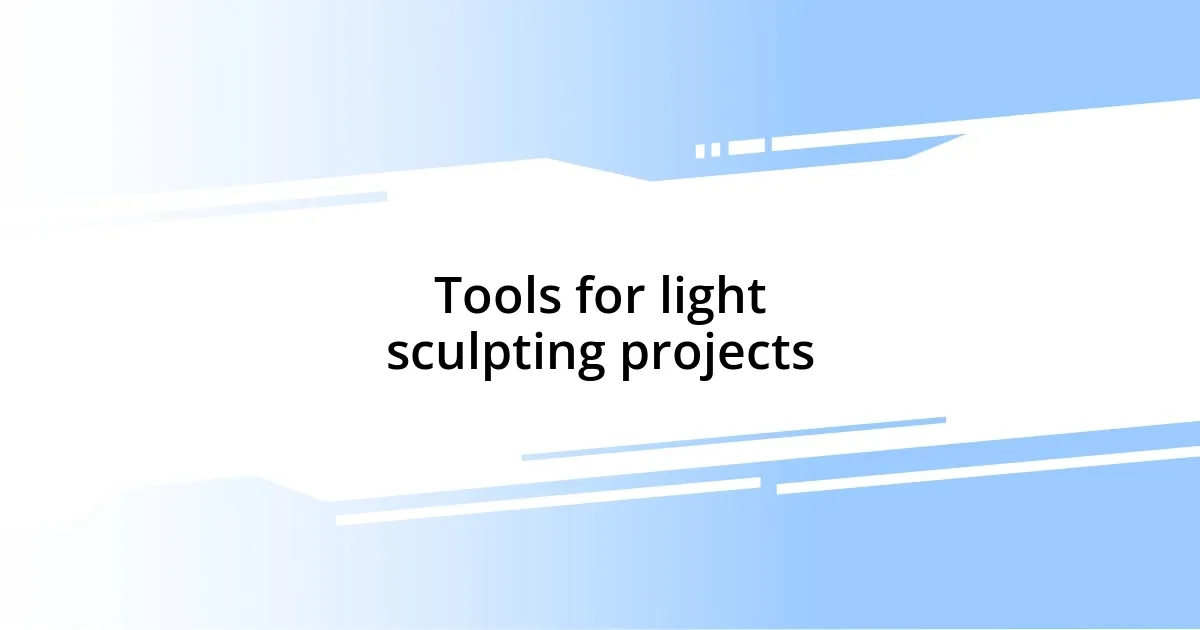 Tools for light sculpting projects