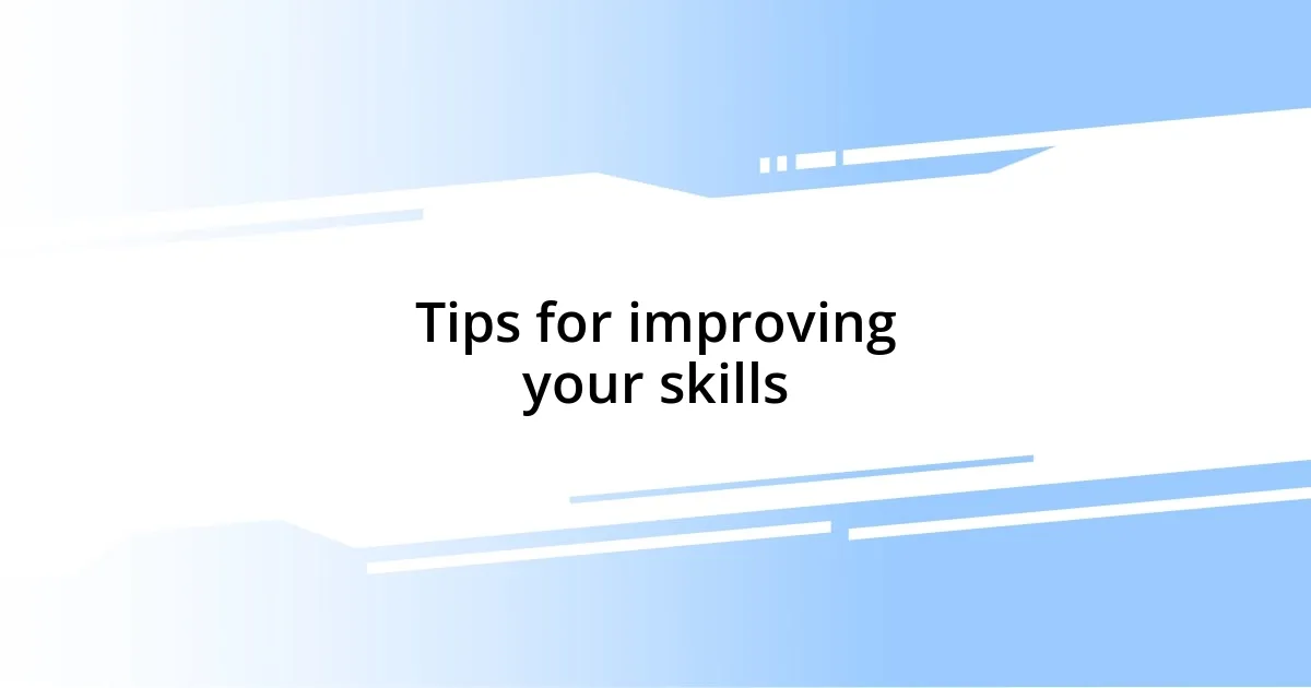 Tips for improving your skills