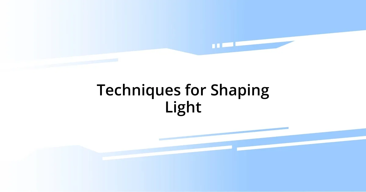 Techniques for Shaping Light