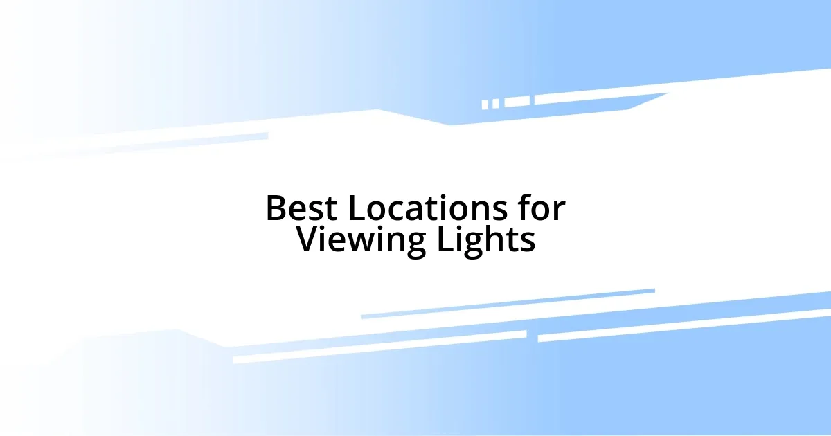 Best Locations for Viewing Lights