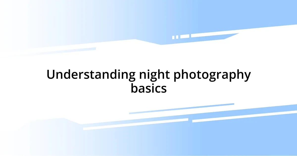 Understanding night photography basics